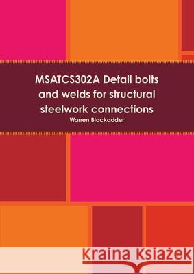 Msatcs302a Detail Bolts and Welds for Structural Steelwork Connections Warren Blackadder 9781326233891 Lulu.com