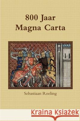 800 Jaar Magna Carta Sebastiaan Roeling 9781326234850 Lulu.com