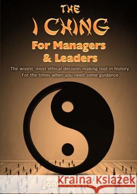 The I Ching for Managers & Leaders John Rodwell 9781326236502 Lulu.com