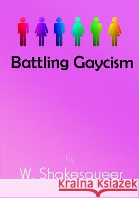Battling Gaycism W. Shakesqueer 9781326236588 Lulu.com