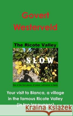 Your Visit to Blanca, a Village in the Famous Ricote Valley Govert Westerveld 9781326238827