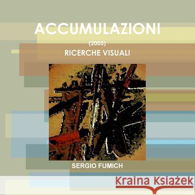 Accumulazioni (2005). Ricerche visuali Fumich, Sergio 9781326246945 Lulu.com