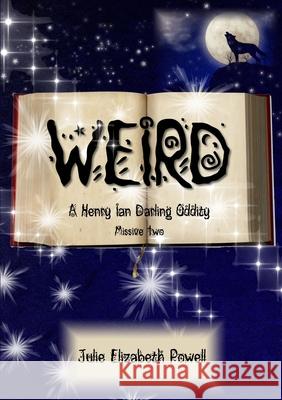 Weird: A Henry Ian Darling Oddity: Missive Two Julie Elizabeth Powell 9781326248581