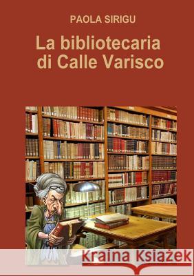 La bibliotecaria di Calle Varisco Sirigu, Paola 9781326250928 Lulu.com