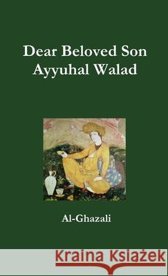 Dear Beloved Son - Ayyuhal Walad Al-Ghazali 9781326252250