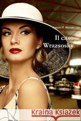 Il Caso Wrazsosky Antonio P. Khazan 9781326254858 Lulu.com