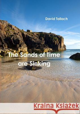 The Sands of Time are Sinking Tallach, David 9781326256258 Lulu.com