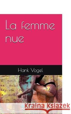 La Femme Nue Hank Vogel 9781326256722