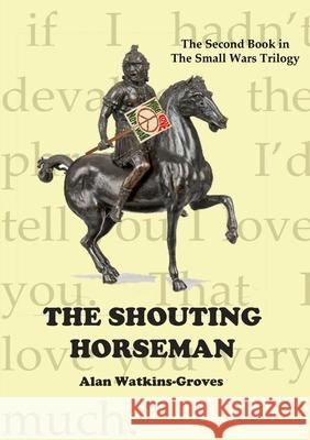 The Shouting Horseman Alan Watkins-Groves 9781326257521 Lulu.com