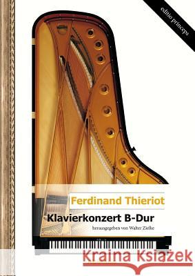 Klavierkonzert B-Dur (Hrsg.: Walter Zielke) Ferdinand Thieriot 9781326260743