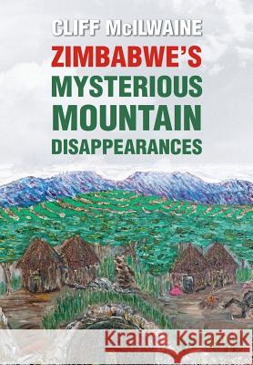 ZIMBABWE'S MYSTERIOUS MOUNTAIN DISAPPEARANCES - Hard Cover McIlwaine, Cliff 9781326261214 Lulu.com