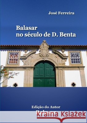 Balasar no século de D. Benta José Ferreira 9781326262396