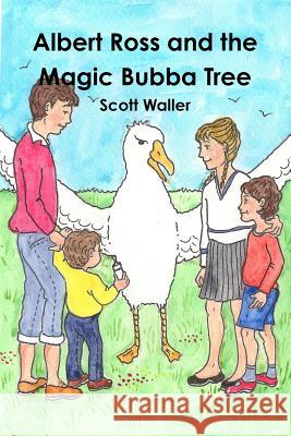 Albert Ross and the Magic Bubba Tree Scott Waller 9781326263225 Lulu.com