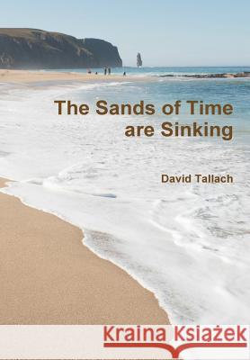 The Sands of Time are Sinking Tallach, David 9781326263850 Lulu.com