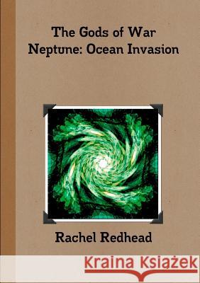 The Gods of War - Neptune: Ocean Invasion Rachel Redhead 9781326265212 Lulu.com