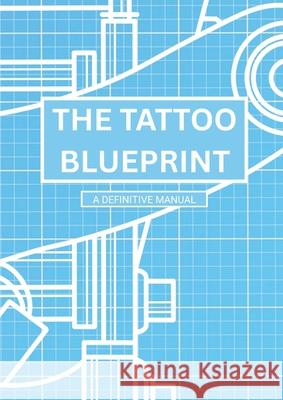 The Tattoo Blueprint The Tattoo Blueprint 9781326266585 Lulu.com