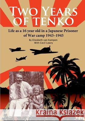 Two Years of Tenko: Life as a sixteen year old in a Japanese Prisoner of War Camp Van Kampen, Elizabeth 9781326267247