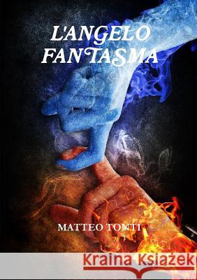 L'Angelo Fantasma MATTEO TONTI 9781326267742