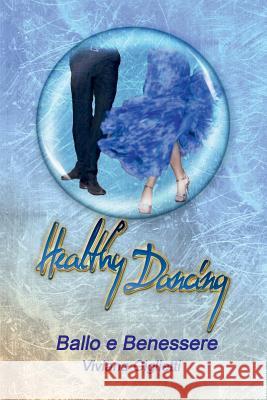 Healthy Dancing - Ballo e Benessere Viviana Giglietti 9781326269104 Lulu.com