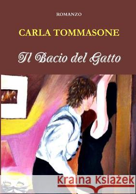 Il Bacio Del Gatto Carla Tommasone 9781326269418 Lulu.com