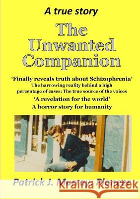 The Unwanted Companion: A True Story Patrick J. Murray: Pioneer 9781326269517 Lulu.com