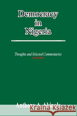 Democracy in Nigeria: Thoughts and Selected Commentaries Anthony A. Akinola 9781326270865 Lulu.com