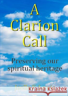 A Clarion Call Preserving Our Spiritual Heritage Joelle F. Lewis 9781326276560