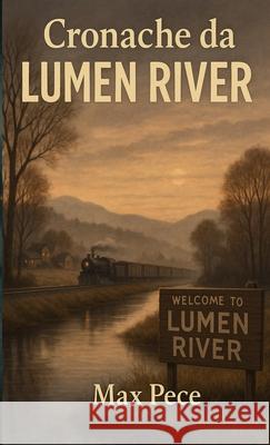 Cronache da Lumen River Max Pece 9781326276638 Lulu.com