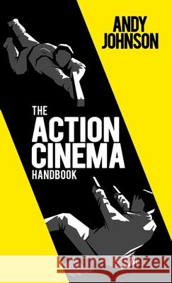 The Action Cinema Handbook Andy Johnson 9781326277437