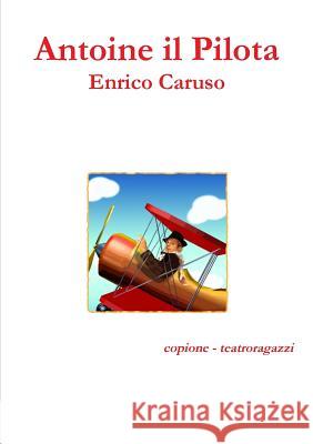 Antoine il Pilota Caruso, Enrico 9781326280772 Lulu.com