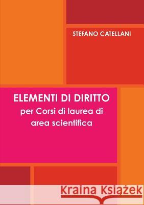 ELEMENTI DI DIRITTO per Corsi di laurea di area scientifica Catellani, Stefano 9781326281533 Lulu.com