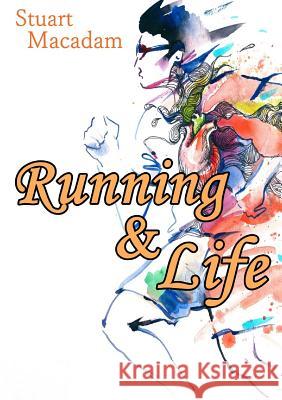 Running and Life Stuart MacAdam 9781326285852 Lulu.com