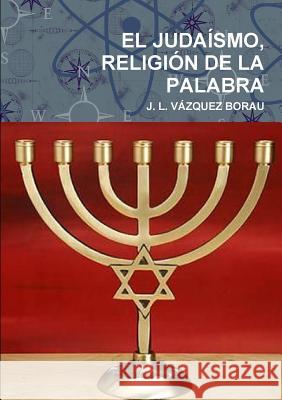 El Judaísmo, Religión de la Palabra Vázquez Borau, J. L. 9781326286309 Lulu.com