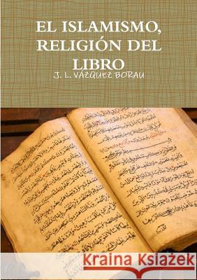 El Islamismo, Religión del Libro Vázquez Borau, J. L. 9781326287108 Lulu.com