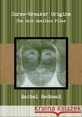 Curse-Breaker Origins - The Jack Hamilton Files Rachel Redhead 9781326289430