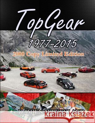 Top Gear; 1977 - 2015; 2000 Copy Limited Edition Damien Buckland 9781326289836 Lulu.com