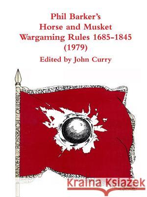 Phil Barker's Napoleonic Wargaming Rules 1685-1845 (1979) John Curry, Phil Barker 9781326291099 Lulu.com