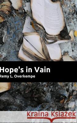 Hope's in Vain Remy L. Overkempe 9781326291150 Lulu.com
