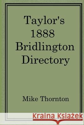Taylor's 1888 Bridlington Directory Mike Thornton 9781326295011 Lulu.com