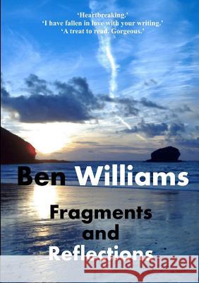 Fragments and Reflections Ben Williams 9781326298531 Lulu.com