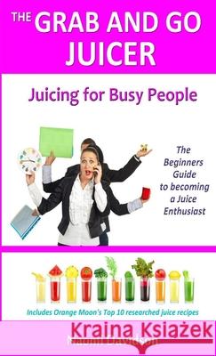 The Grab and Go Juicer Naomi Davidson 9781326299002 Lulu.com