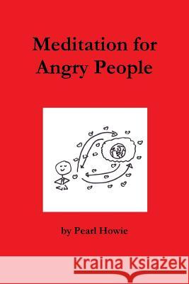 Meditation for Angry People Pearl Howie 9781326299637
