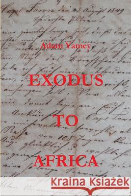 Exodus to Africa Adam YAMEY 9781326302429 Lulu.com