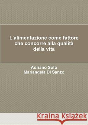 L'alimentazione come fattore che concorre alla qualità della vita Sofo, Adriano 9781326308582