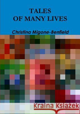 Tales of Many Lives Christina Migone-Benfield 9781326312930 Lulu.com