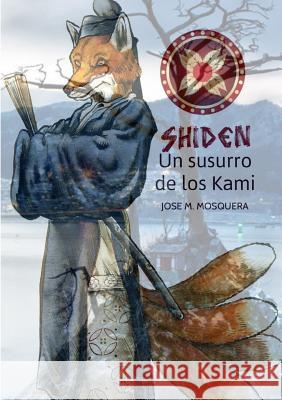 SHIDEN, Un susurro de los Kami, Mosquera, Jose Manuel 9781326328344 Lulu.com