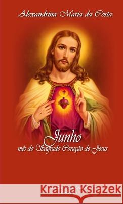 JUNHO, com a Beata Alexandrina Alexandrina Maria Da Costa 9781326332280