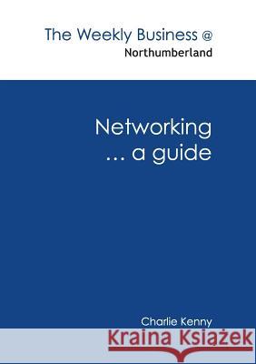 Networking ... a guide Kenny, Charlie 9781326336455 Lulu.com