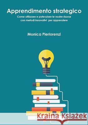 Apprendimento Strategico Monica Pierlorenzi 9781326336714 Lulu.com