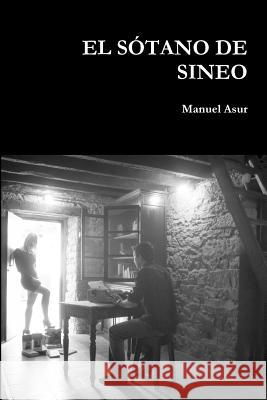 EL Sotano De Sineo Manuel Asur 9781326341855 Lulu.com